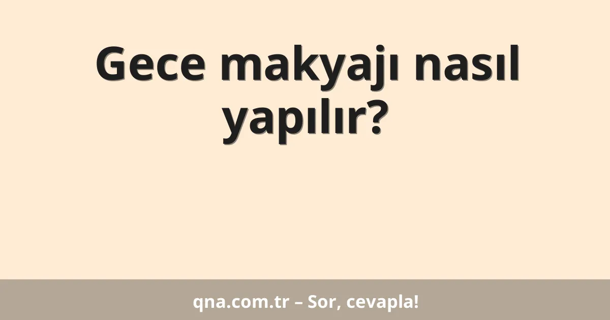 Gece makyajı nasıl yapılır?