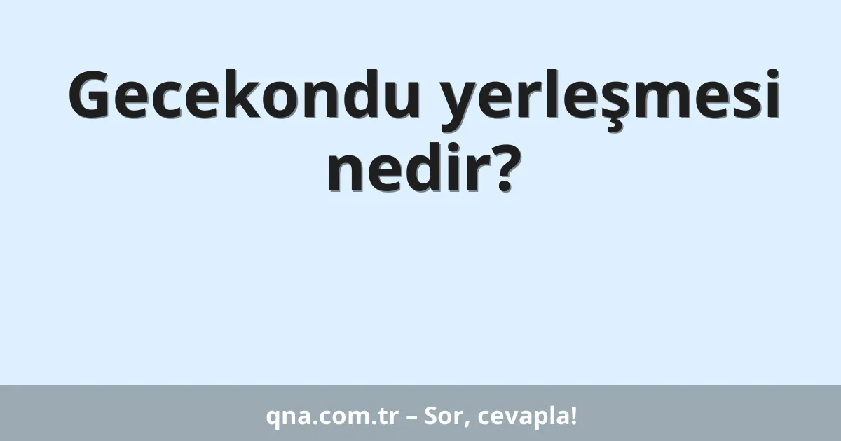 Gecekondu yerleşmesi nedir?