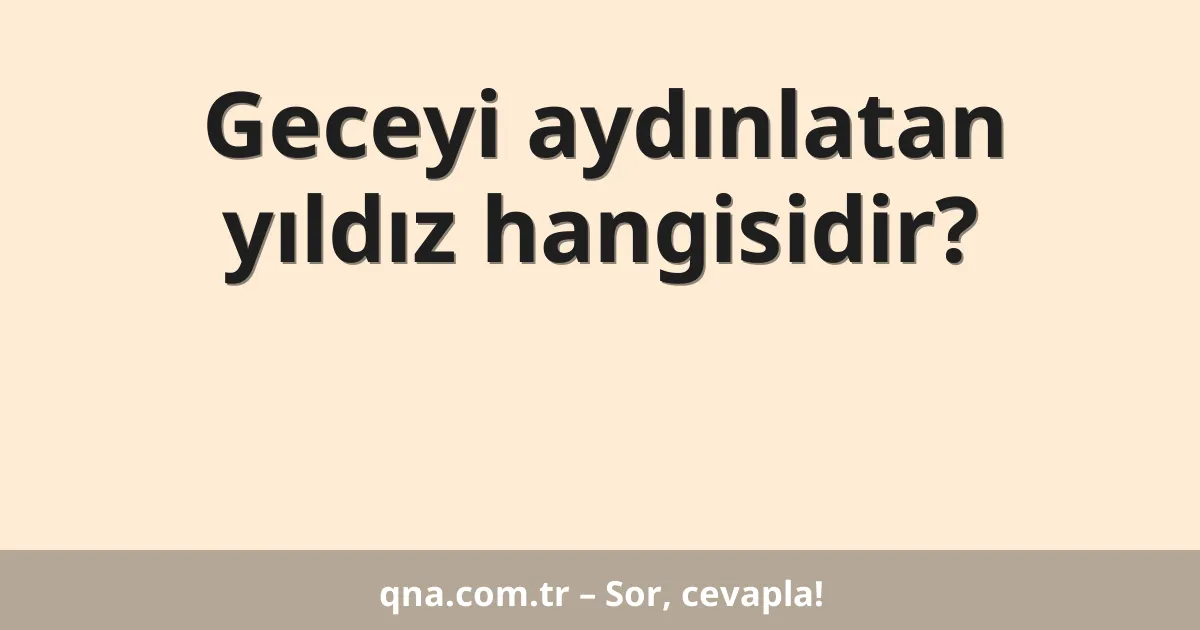 Geceyi aydınlatan yıldız hangisidir?