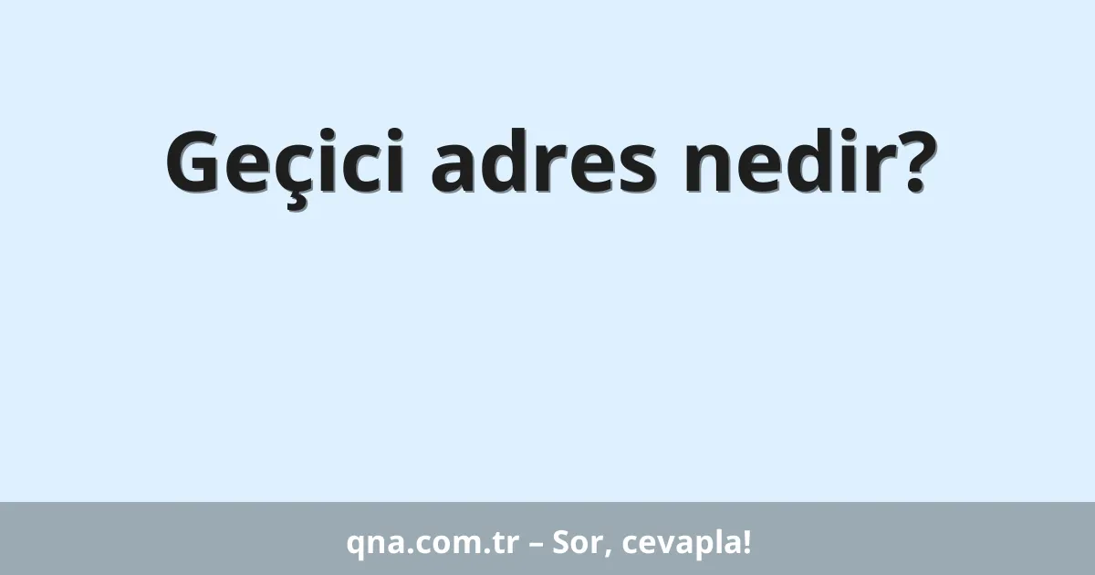 Geçici adres nedir?