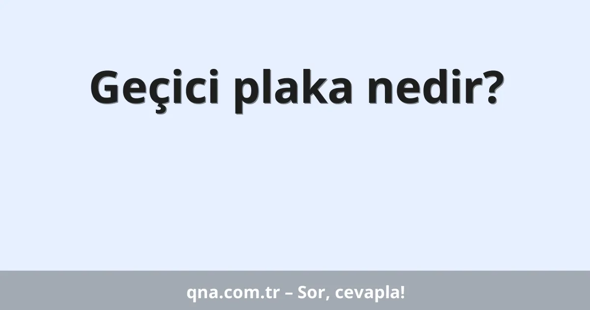Geçici plaka nedir?