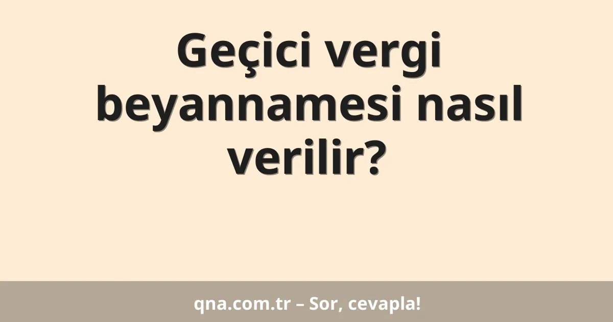 Geçici vergi beyannamesi nasıl verilir?