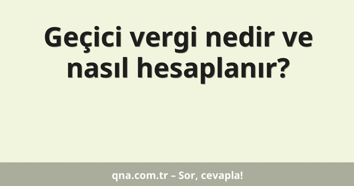 Geçici vergi nedir ve nasıl hesaplanır?