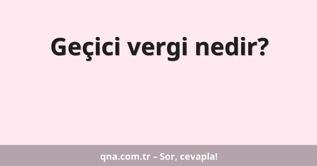 Geçici vergi nedir?