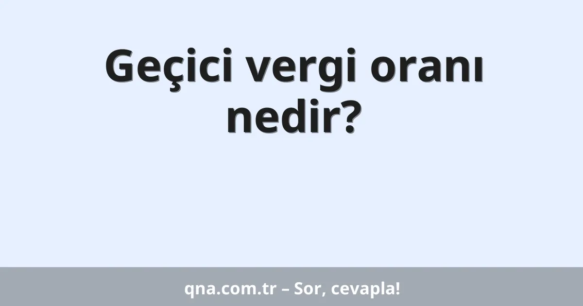 Geçici vergi oranı nedir?