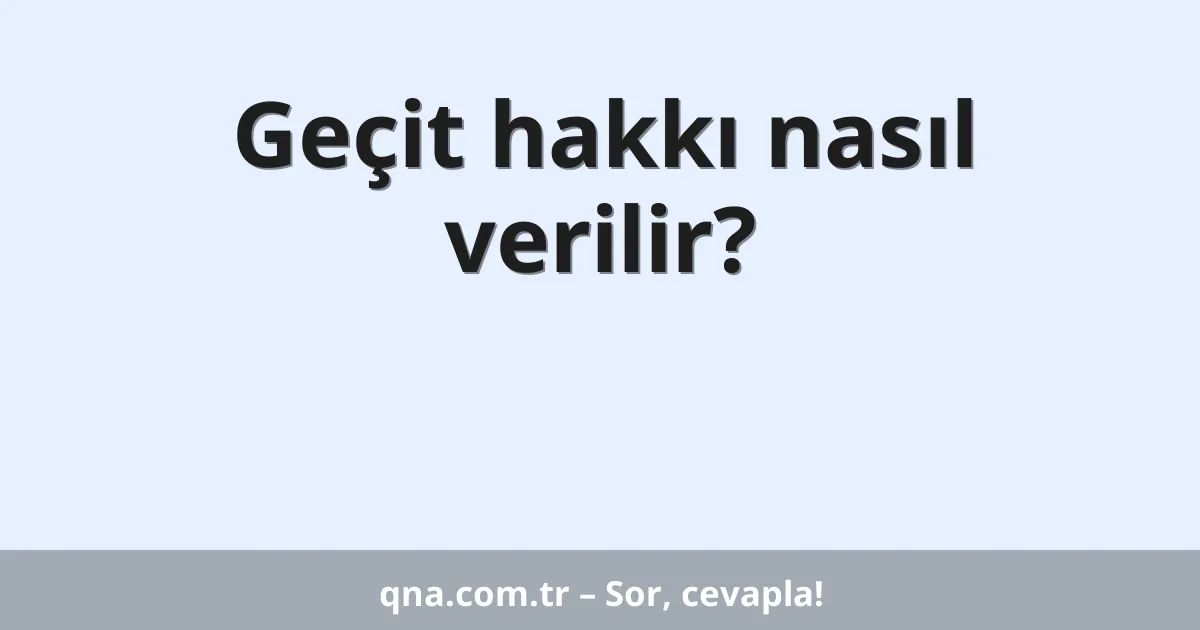 Geçit hakkı nasıl verilir?