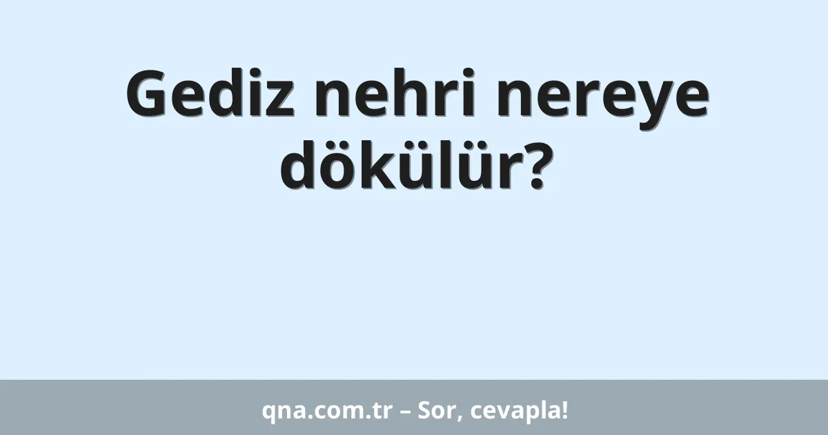 Gediz nehri nereye dökülür?