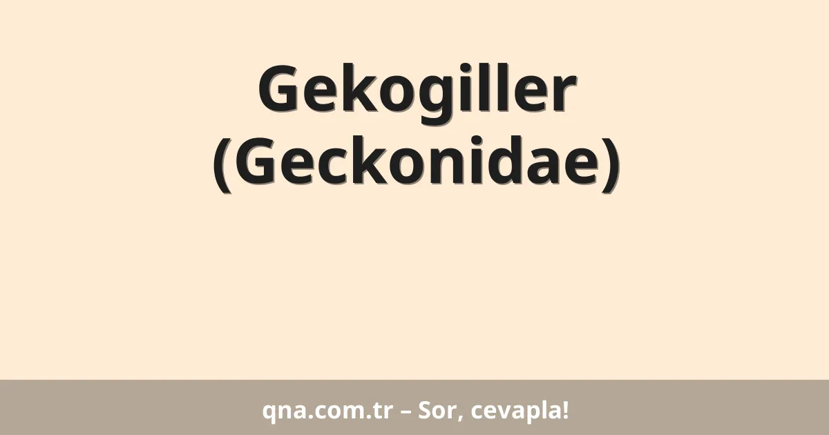 Gekogiller (Geckonidae)
