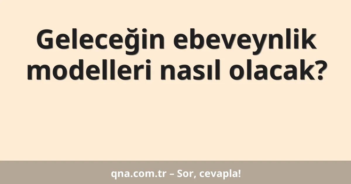 Geleceğin ebeveynlik modelleri nasıl olacak?
