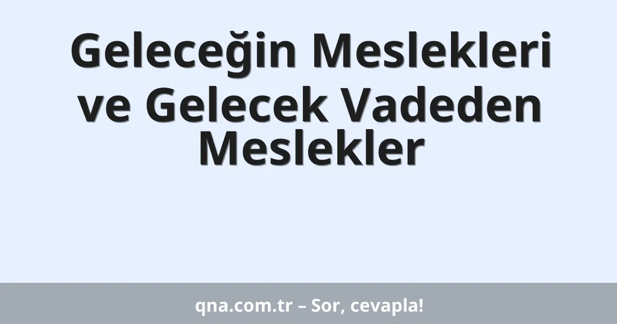 Geleceğin Meslekleri ve Gelecek Vadeden Meslekler