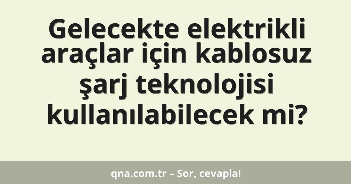 Gelecekte elektrikli araçlar için kablosuz şarj teknolojisi kullanılabilecek mi?