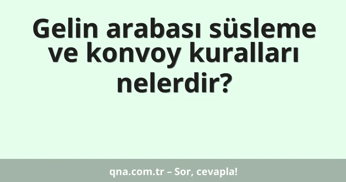 Gelin arabası süsleme ve konvoy kuralları nelerdir?
