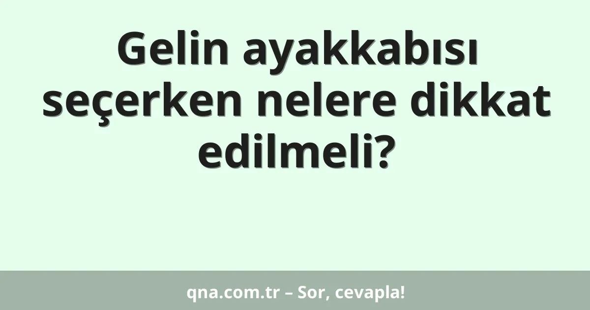 Gelin ayakkabısı seçerken nelere dikkat edilmeli?