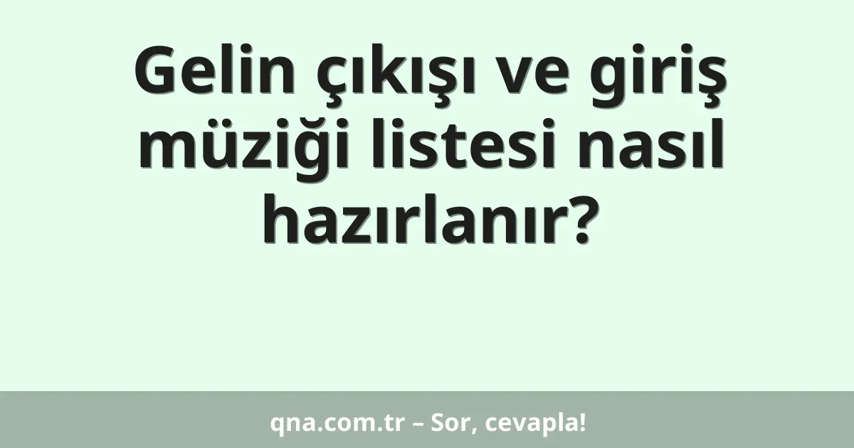 Gelin çıkışı ve giriş müziği listesi nasıl hazırlanır?