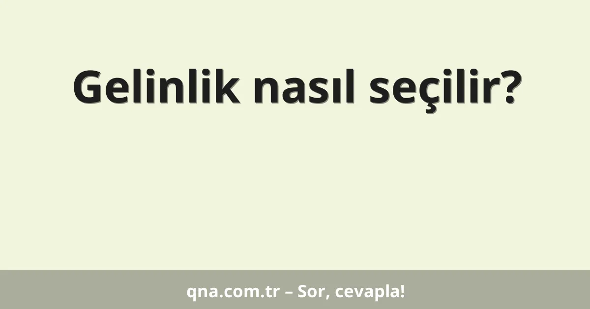 Gelinlik nasıl seçilir?