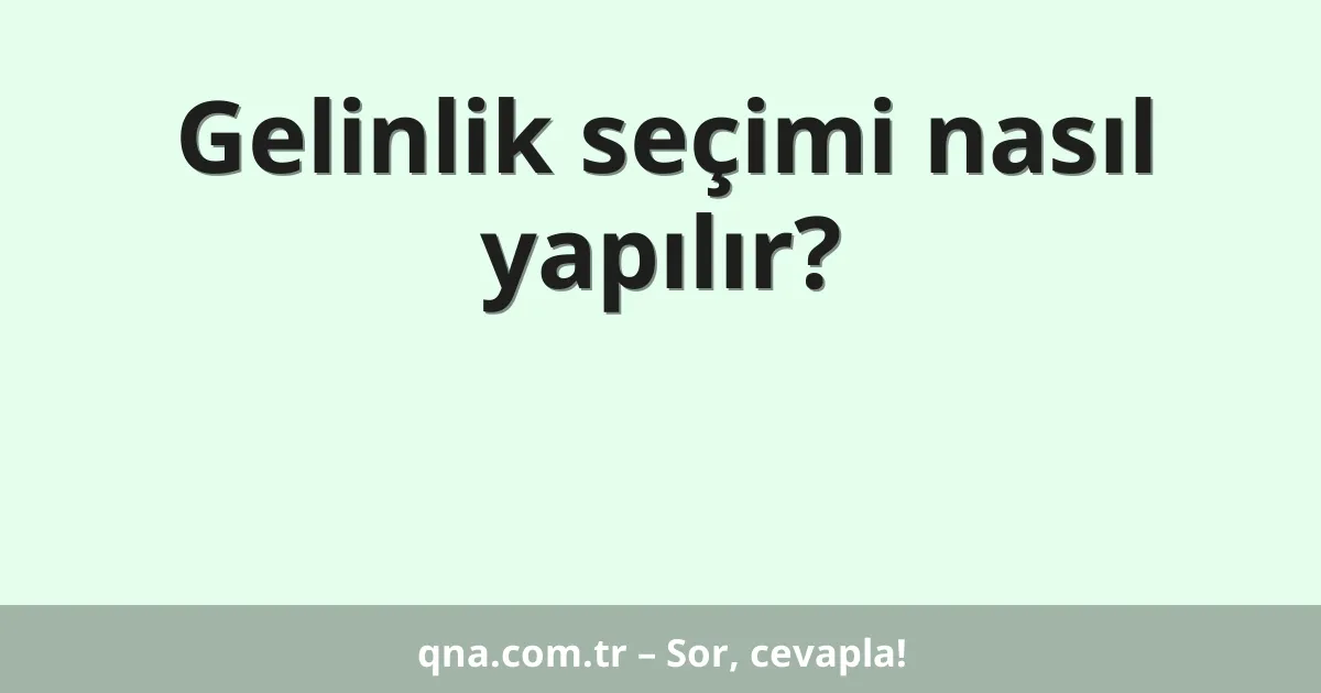 Gelinlik seçimi nasıl yapılır?