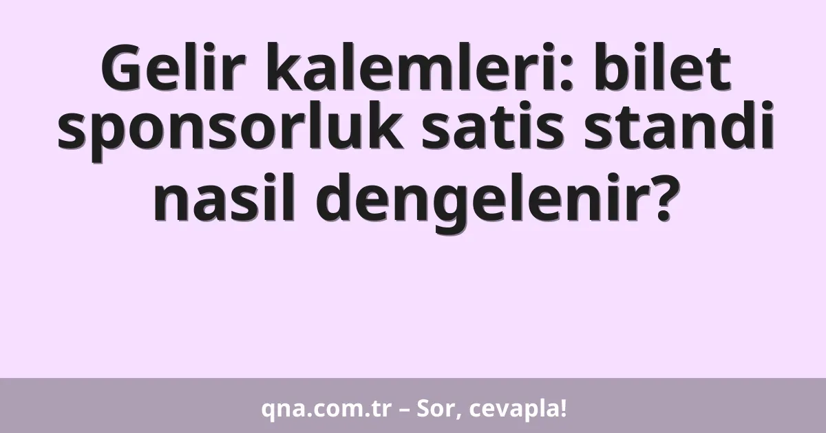 Gelir kalemleri: bilet sponsorluk satis standi nasil dengelenir?