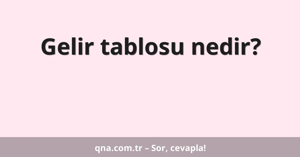 Gelir tablosu nedir?