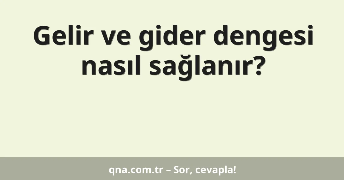 Gelir ve gider dengesi nasıl sağlanır?