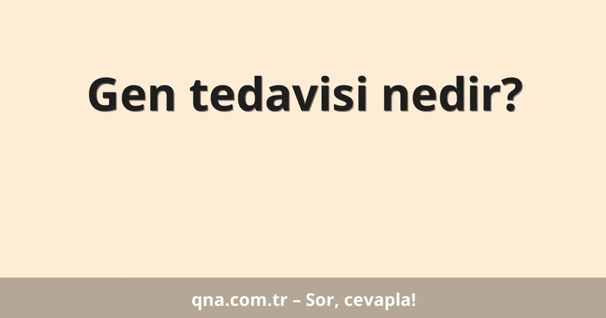 Gen tedavisi nedir?
