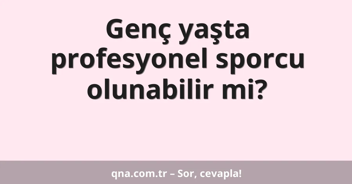 Genç yaşta profesyonel sporcu olunabilir mi?