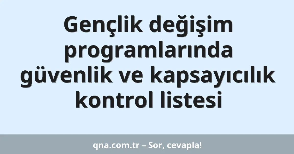 Gençlik değişim programlarında güvenlik ve kapsayıcılık kontrol listesi