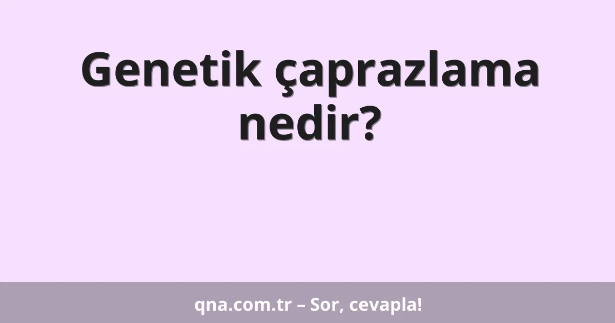 Genetik çaprazlama nedir?