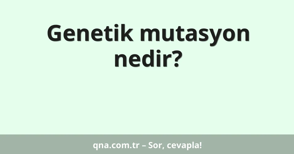 Genetik mutasyon nedir?