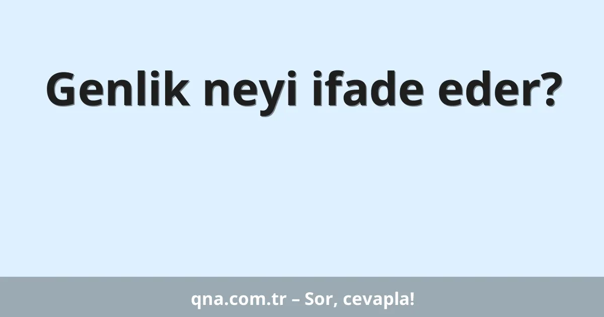 Genlik neyi ifade eder?