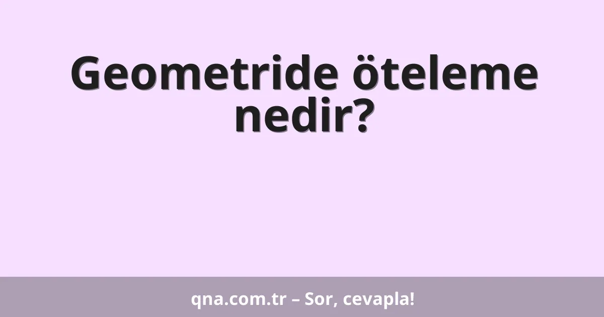 Geometride öteleme nedir?