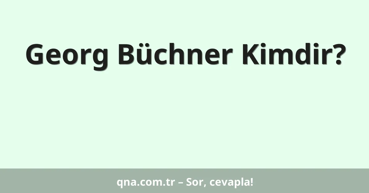 Georg Büchner Kimdir?