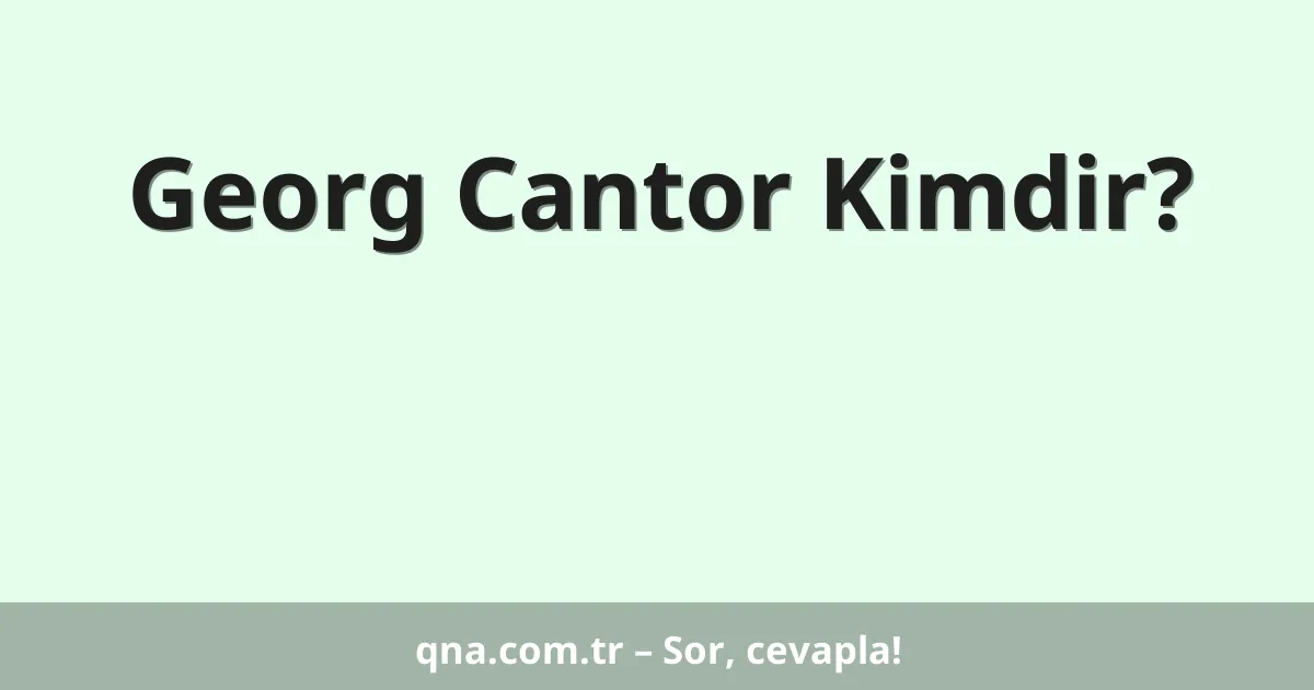 Georg Cantor Kimdir?