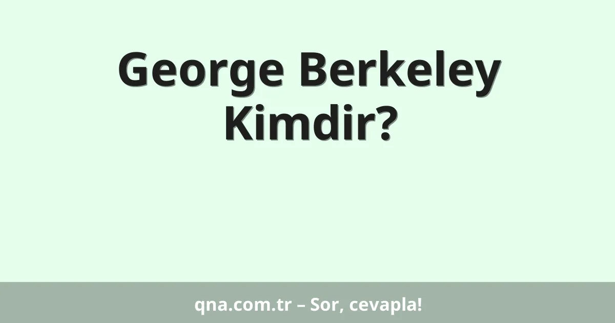 George Berkeley Kimdir?