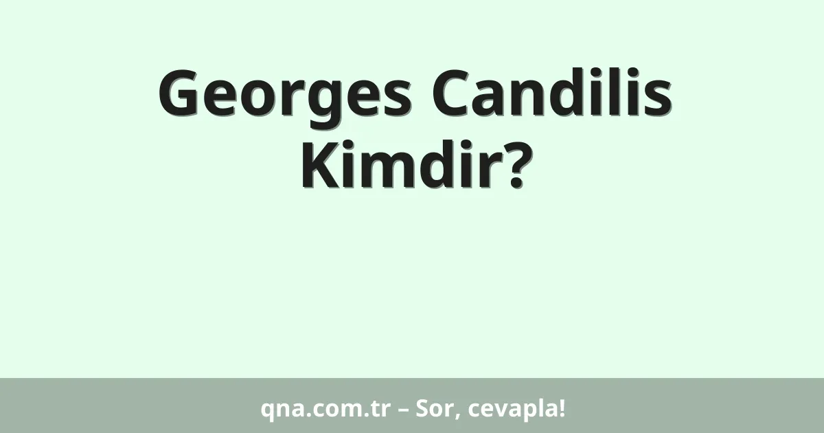 Georges Candilis Kimdir?