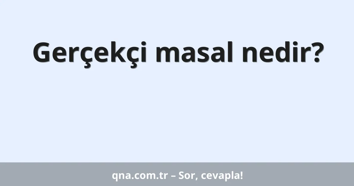 Gerçekçi masal nedir?