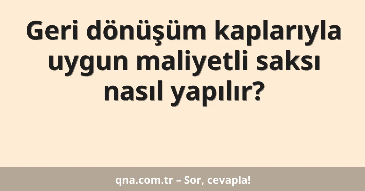 Geri dönüşüm kaplarıyla uygun maliyetli saksı nasıl yapılır?