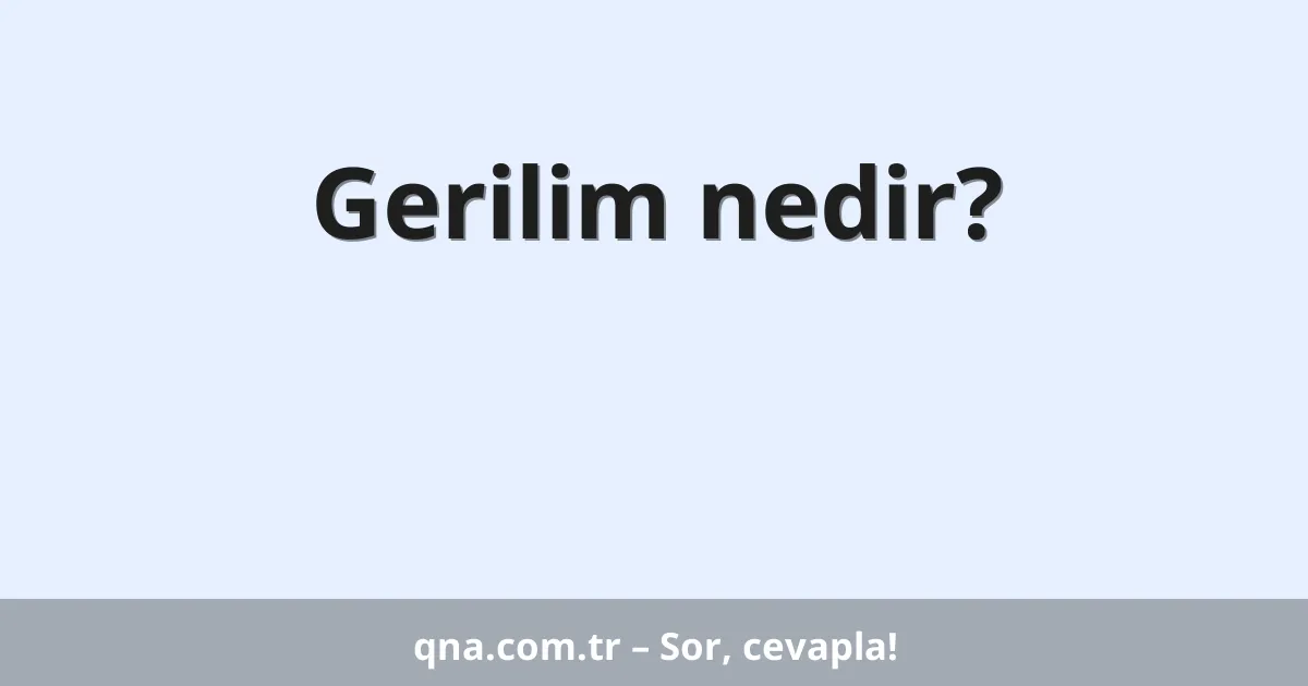 Gerilim nedir?
