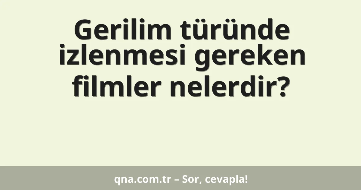 Gerilim türünde izlenmesi gereken filmler nelerdir?