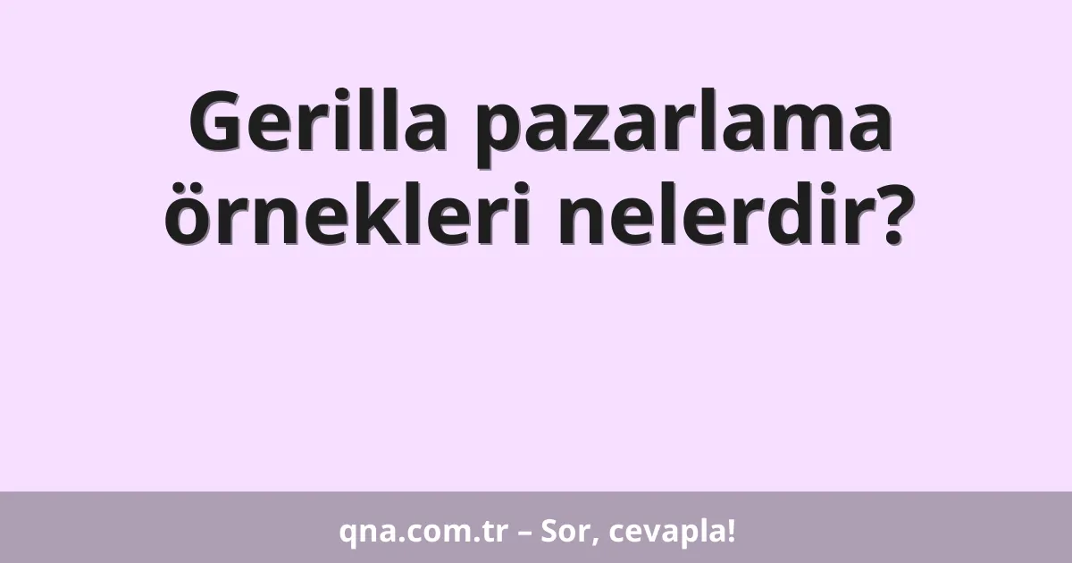 Gerilla pazarlama örnekleri nelerdir?