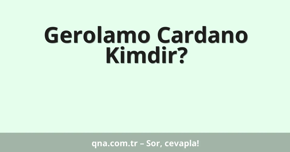 Gerolamo Cardano Kimdir?