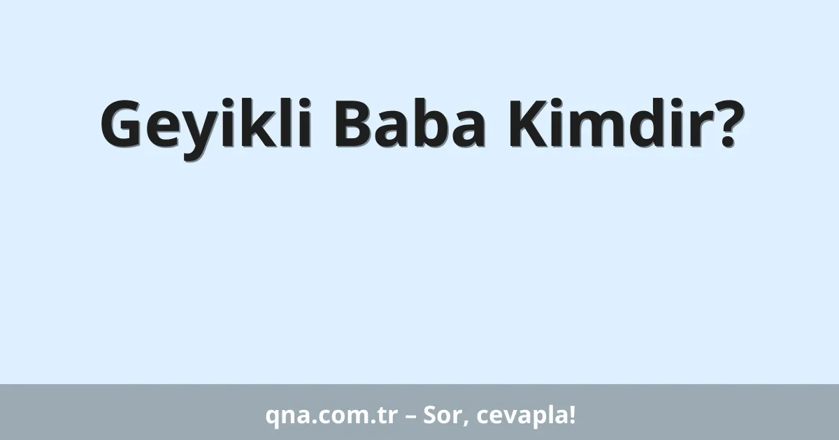 Geyikli Baba Kimdir?