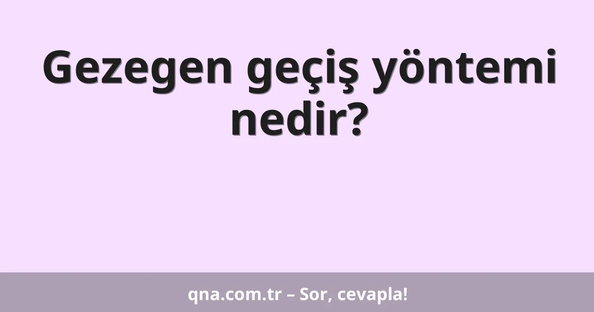 Gezegen geçiş yöntemi nedir?