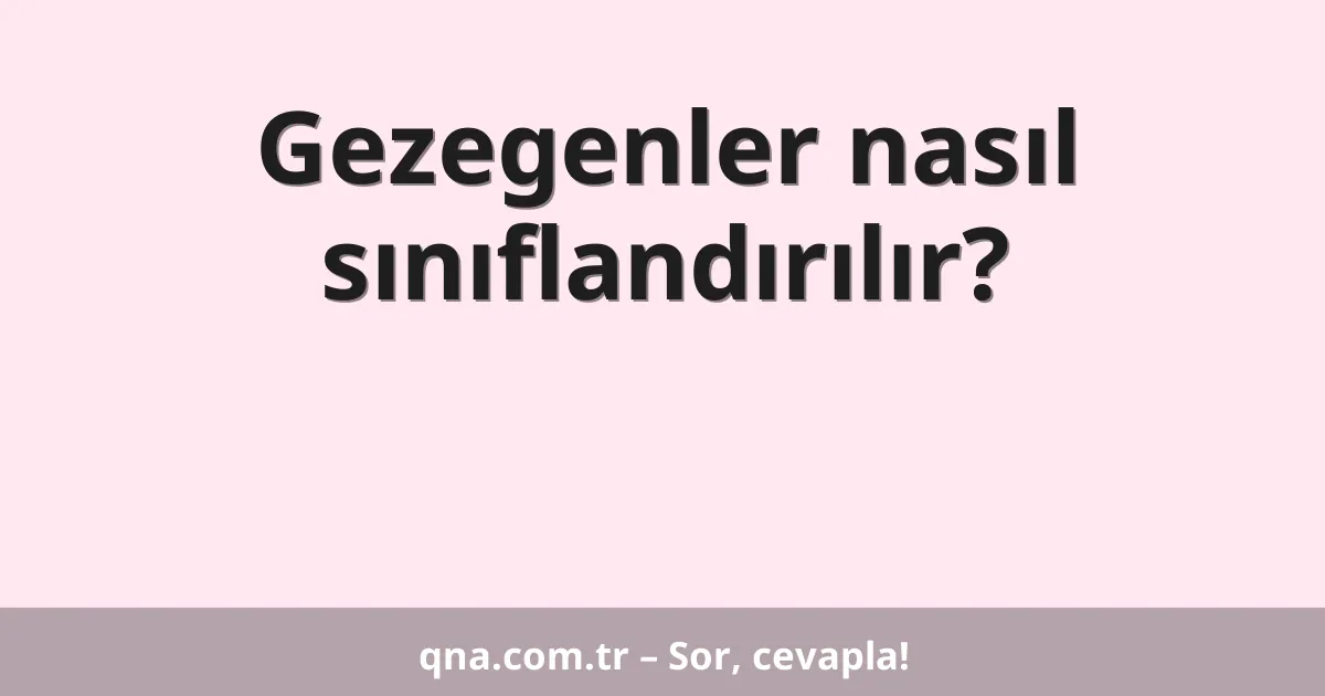 Gezegenler nasıl sınıflandırılır?