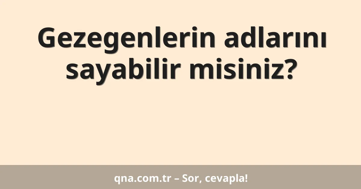 Gezegenlerin adlarını sayabilir misiniz?