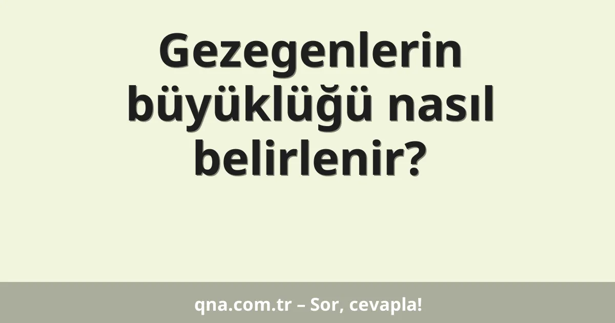 Gezegenlerin büyüklüğü nasıl belirlenir?