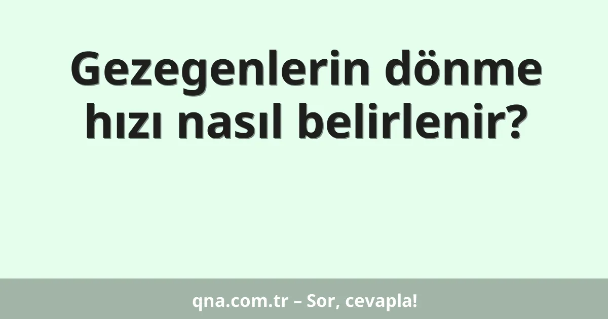 Gezegenlerin dönme hızı nasıl belirlenir?