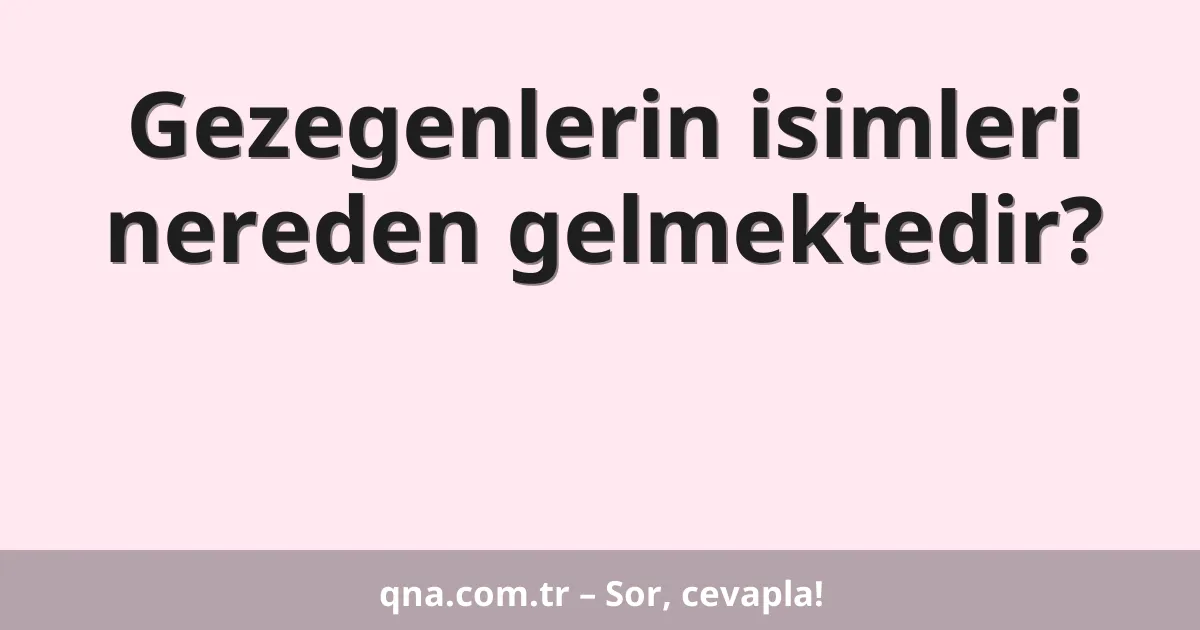 Gezegenlerin isimleri nereden gelmektedir?