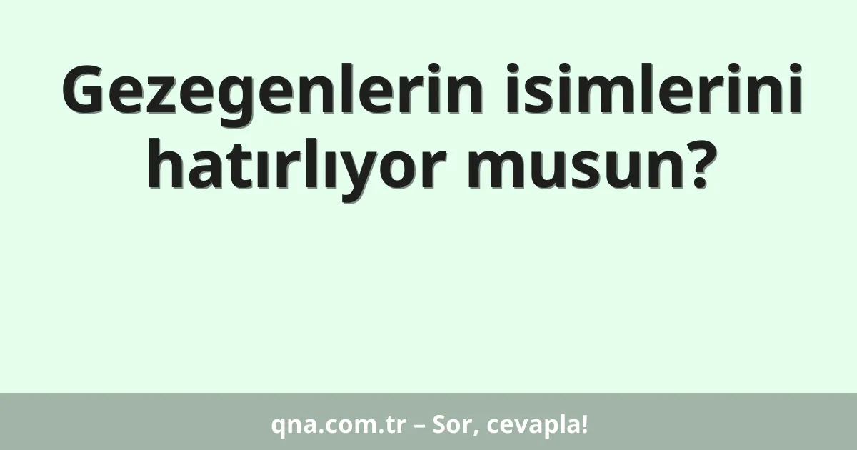 Gezegenlerin isimlerini hatırlıyor musun?