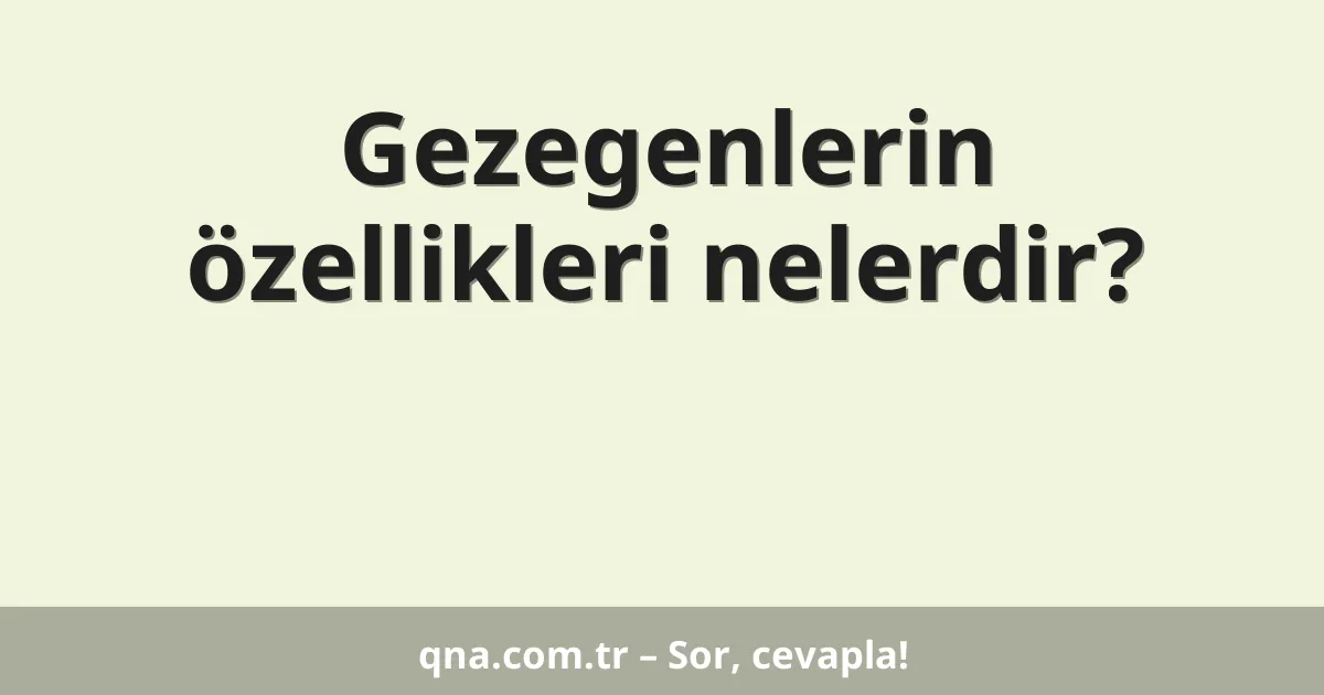 Gezegenlerin özellikleri nelerdir?