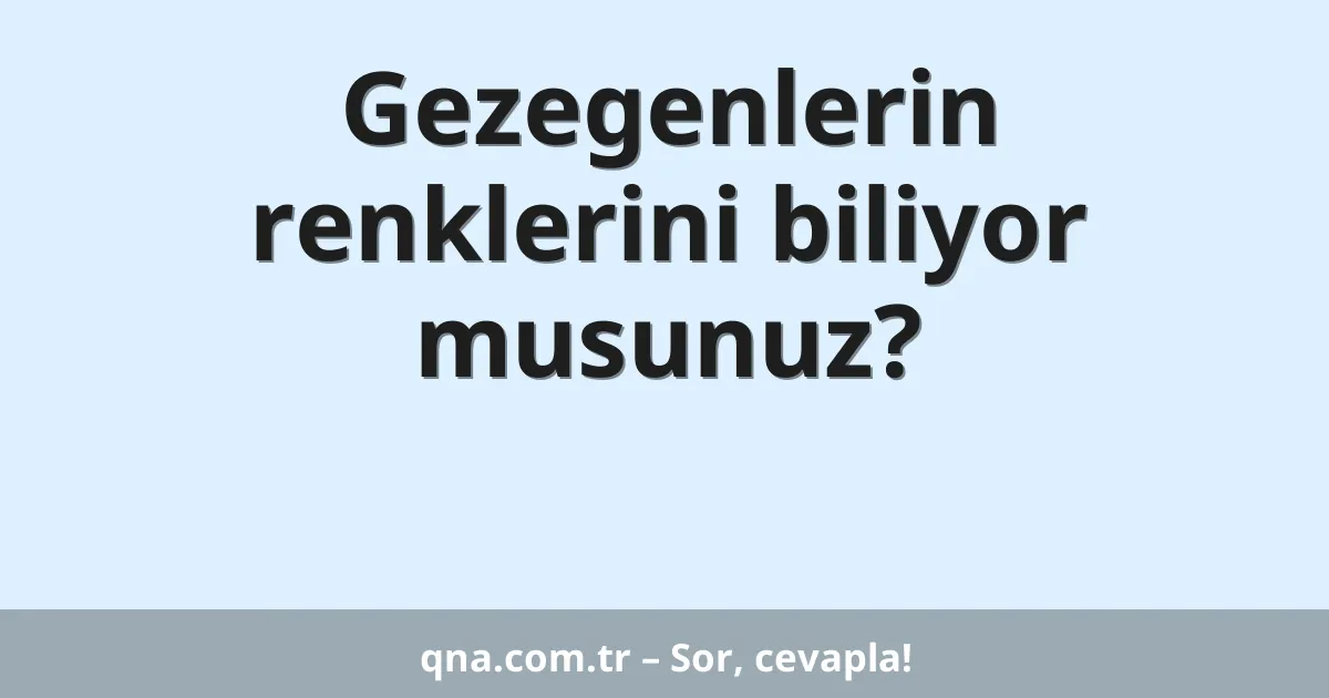 Gezegenlerin renklerini biliyor musunuz?